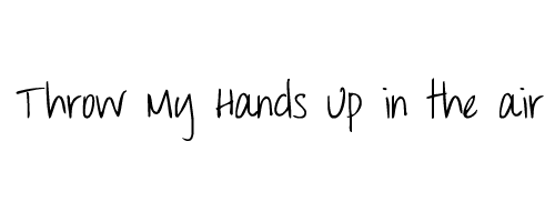 Throw My Hands Up in the air